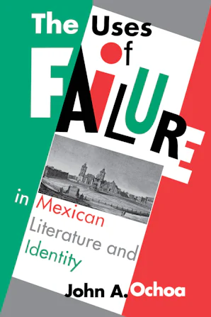 The Uses of Failure in Mexican Literature and Identity