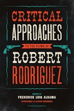 Critical Approaches to the Films of Robert Rodriguez