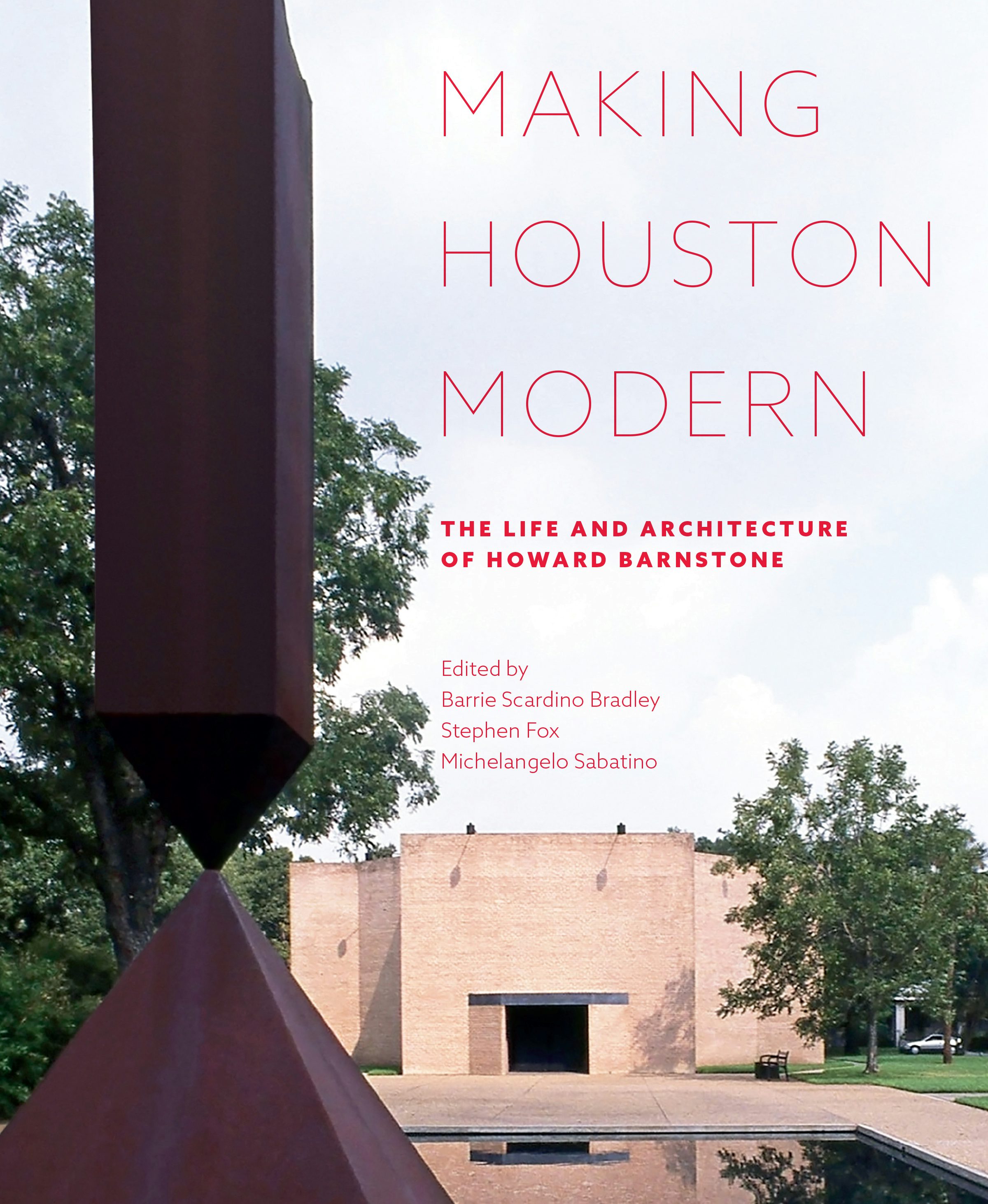 Making Houston Modern edited by Barrie Scardino Bradley, Stephen Fox and Michelangelo Sabatino