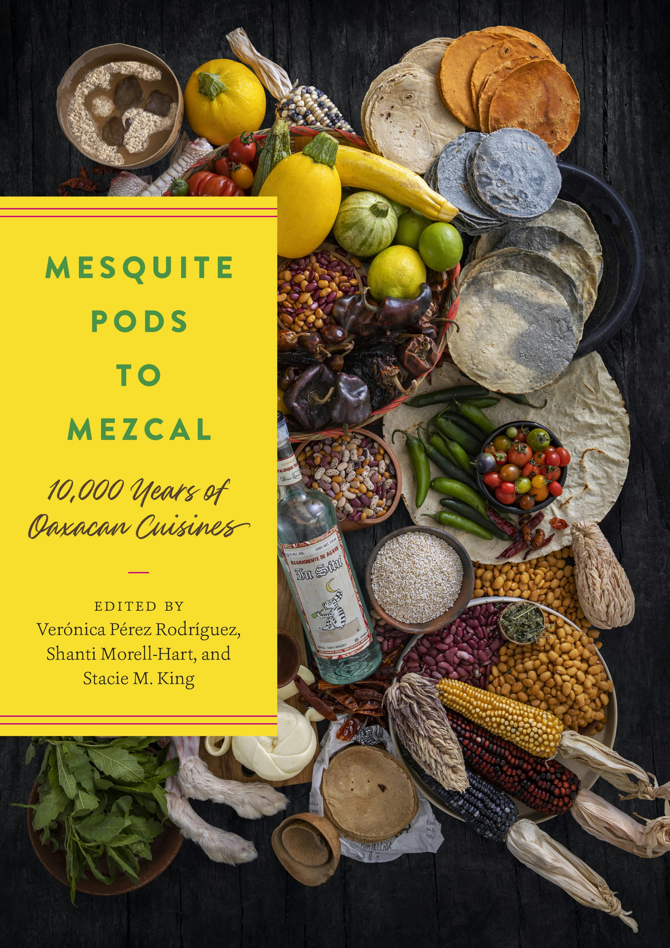 A book cover shows tortillas, maize, squashes, beans, and a bottle of mezcal on a table. The title Mesquite Pods to Mezcal: 10,000 Yeasr of Oaxacan Cuisines appears in a yellow banner to the left.
