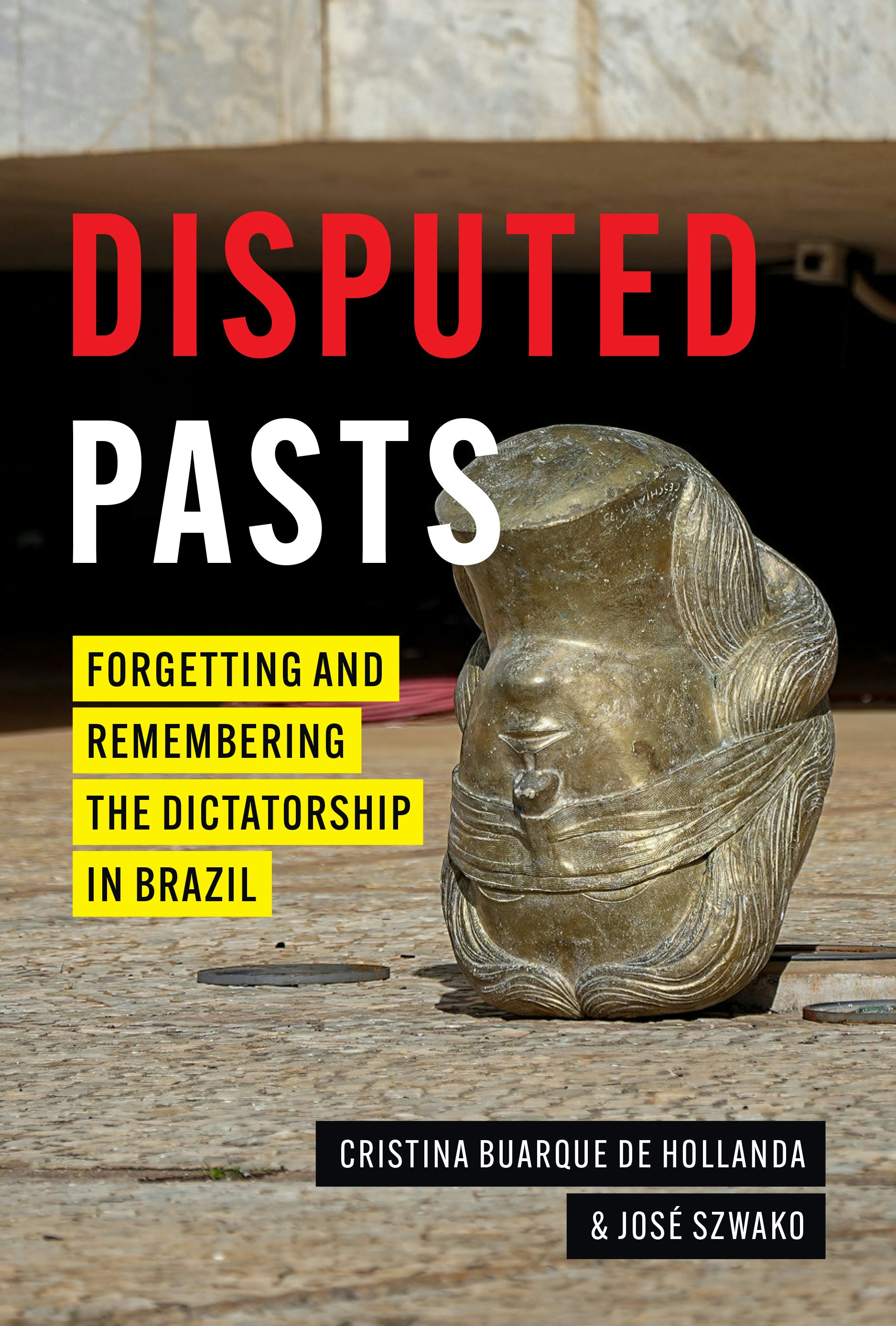 Cover of Disputed Pasts: Forgetting and Remembering the Dictatorship in Brazil by Cristina Buarque de Hollanda and José Szwako